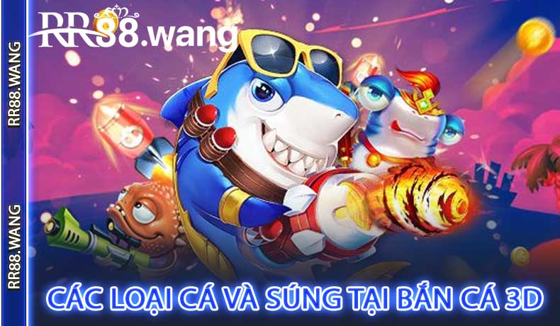Các Loại Cá Và Súng Tại Bắn Cá 3D
