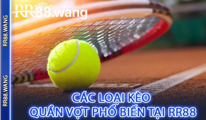 Các Loại Kèo Quần Vợt Phổ Biến Tại RR88