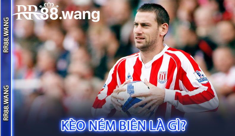 Kèo Ném Biên Là Gì?