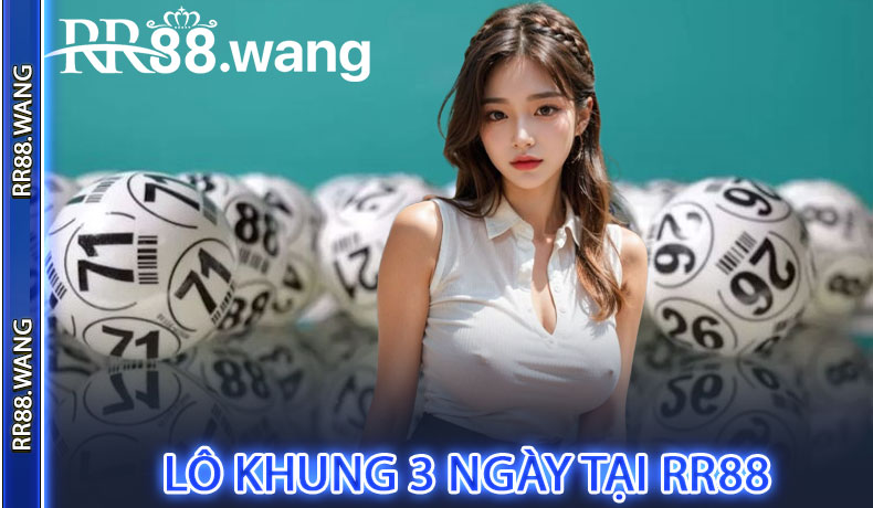 Lô khung 3 ngày tại RR88